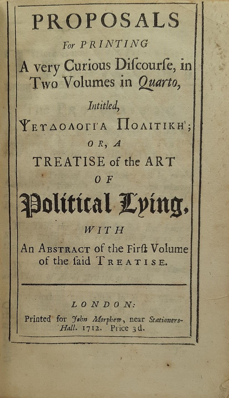 Proposals for printing a very curious discourse, in two volumes in quarto, intitled, Pseudologia politikē; or, a treatise of the art of political lying, with an abstract of the first volume of the said treatise