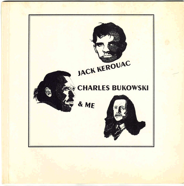Jack Kerouac, Charles Bukowski and Me.